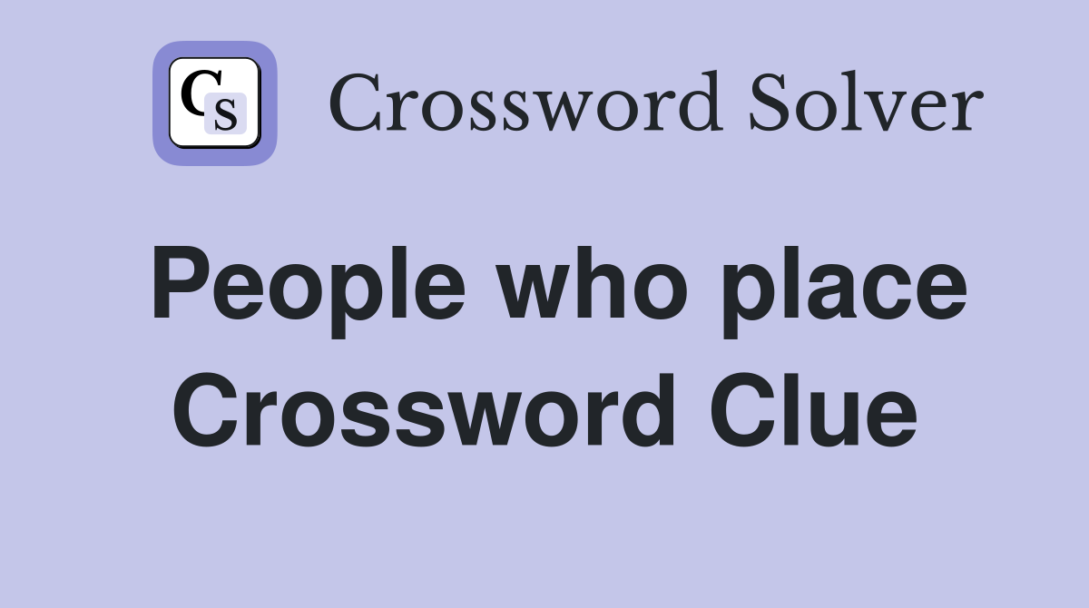 People who place Crossword Clue