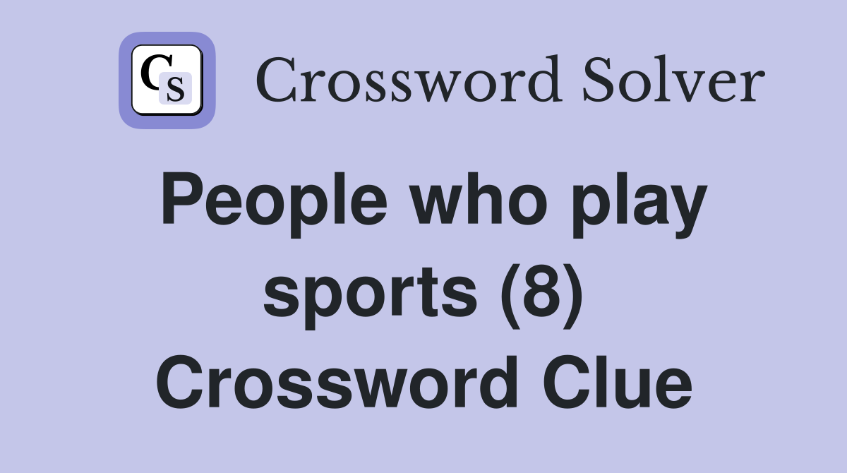 People who play sports (8) Crossword Clue