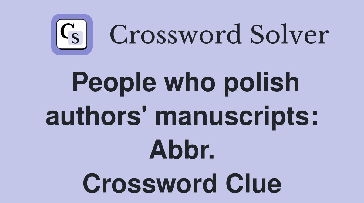 People who polish authors' manuscripts: Abbr. Crossword Clue