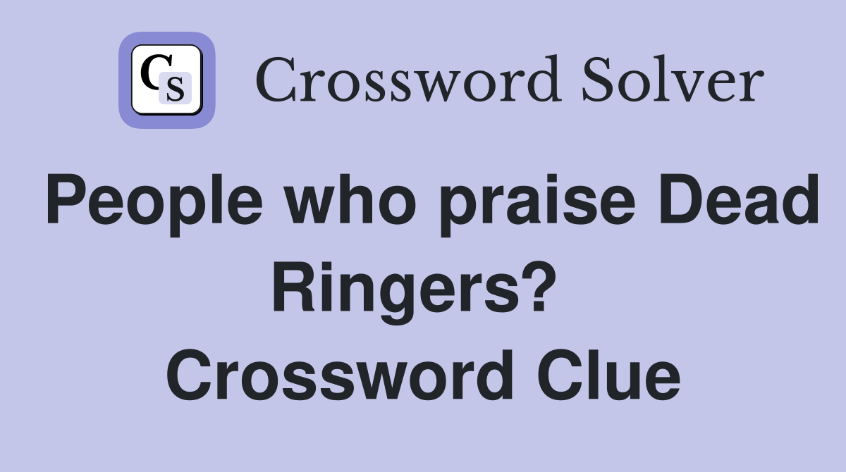People who praise Dead Ringers?  Crossword Clue
