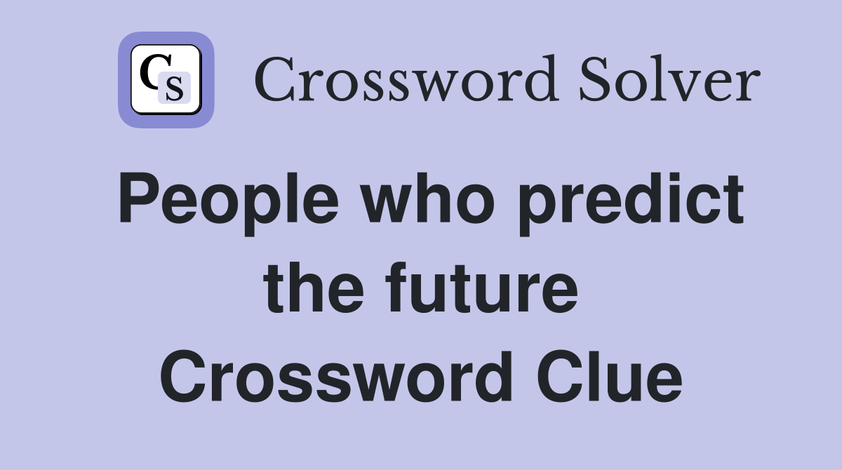 People who predict the future Crossword Clue