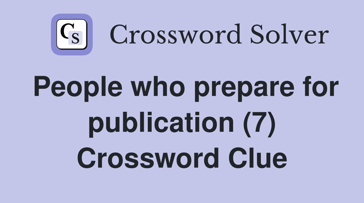 People who prepare for publication (7) Crossword Clue