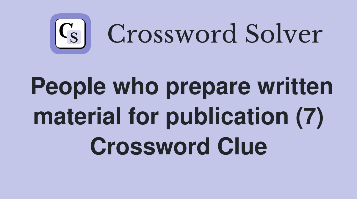 People who prepare written material for publication (7) Crossword Clue