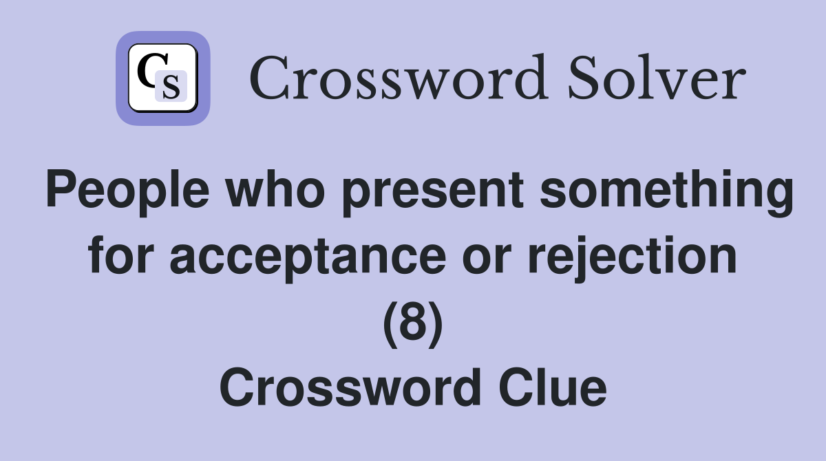 People who present something for acceptance or rejection (8) Crossword Clue