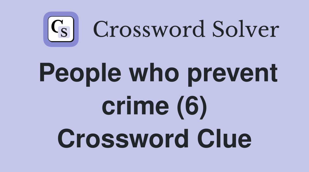 People who prevent crime (6) Crossword Clue