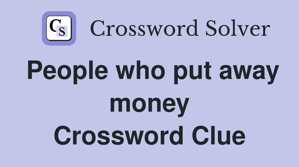 People who put away money Crossword Clue