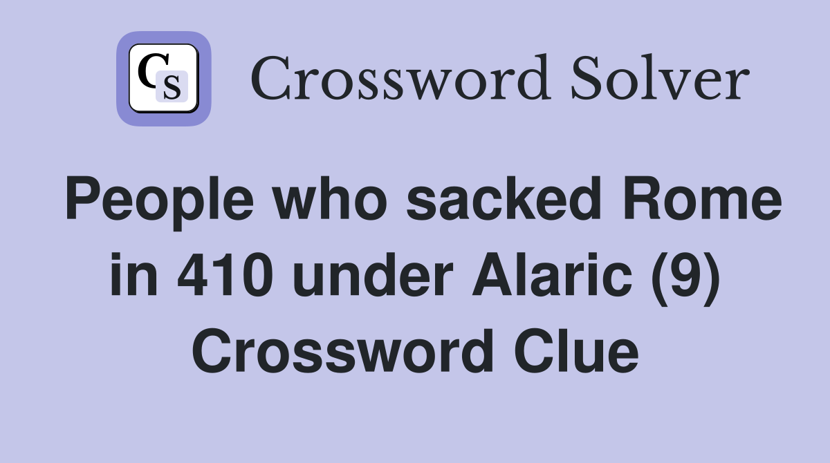 People who sacked Rome in 410 under Alaric (9) Crossword Clue
