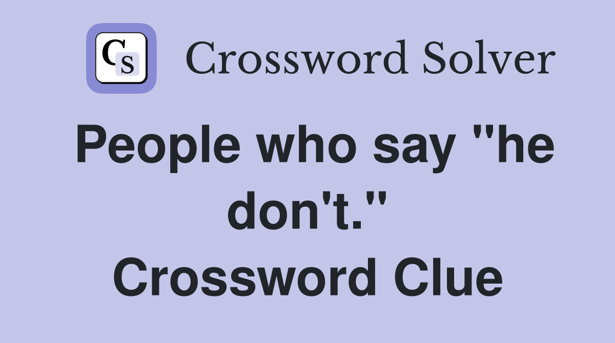 People who say "he don't." Crossword Clue