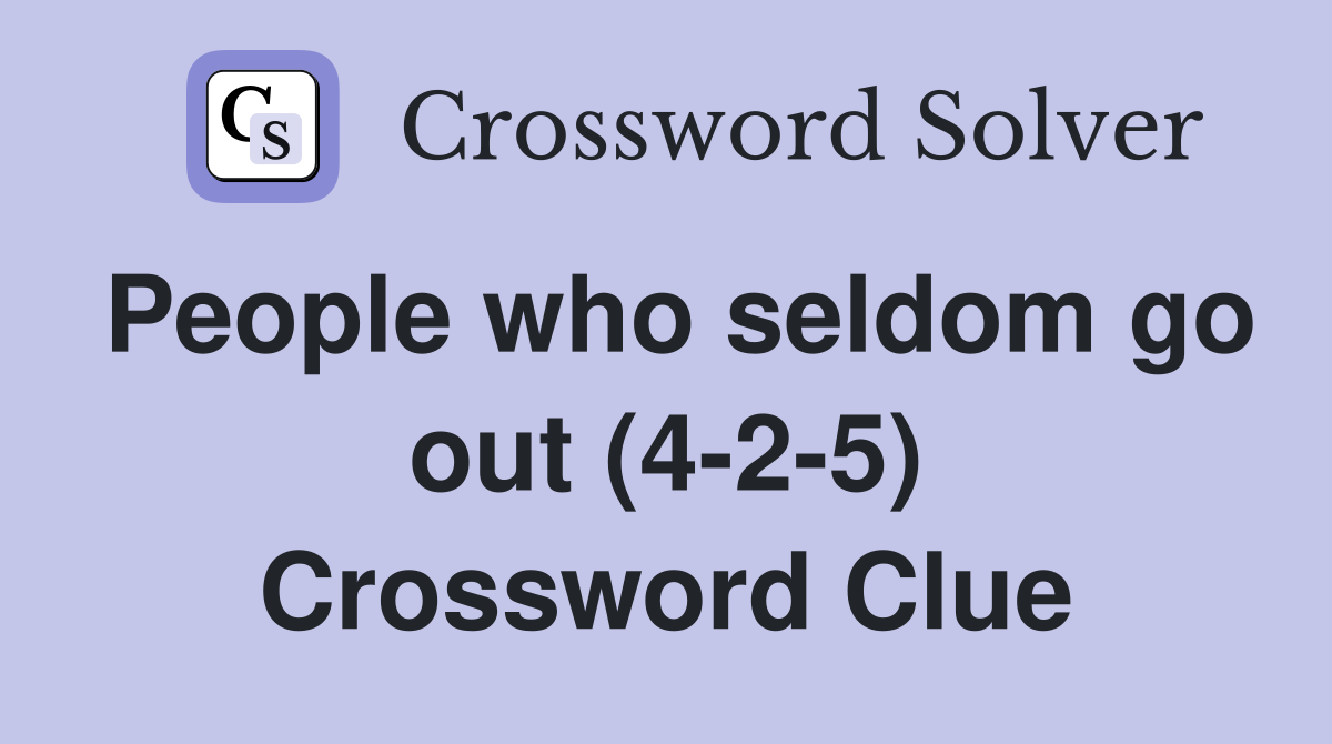 People who seldom go out (4-2-5) Crossword Clue