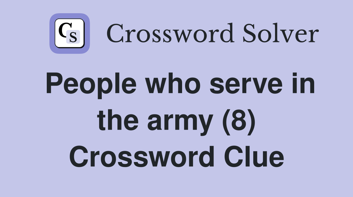 People who serve in the army (8) Crossword Clue