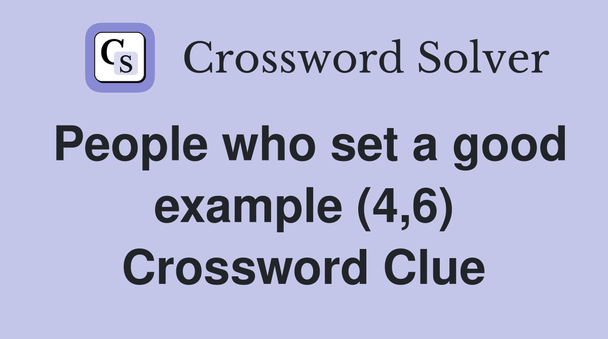 People who set a good example (4,6) Crossword Clue
