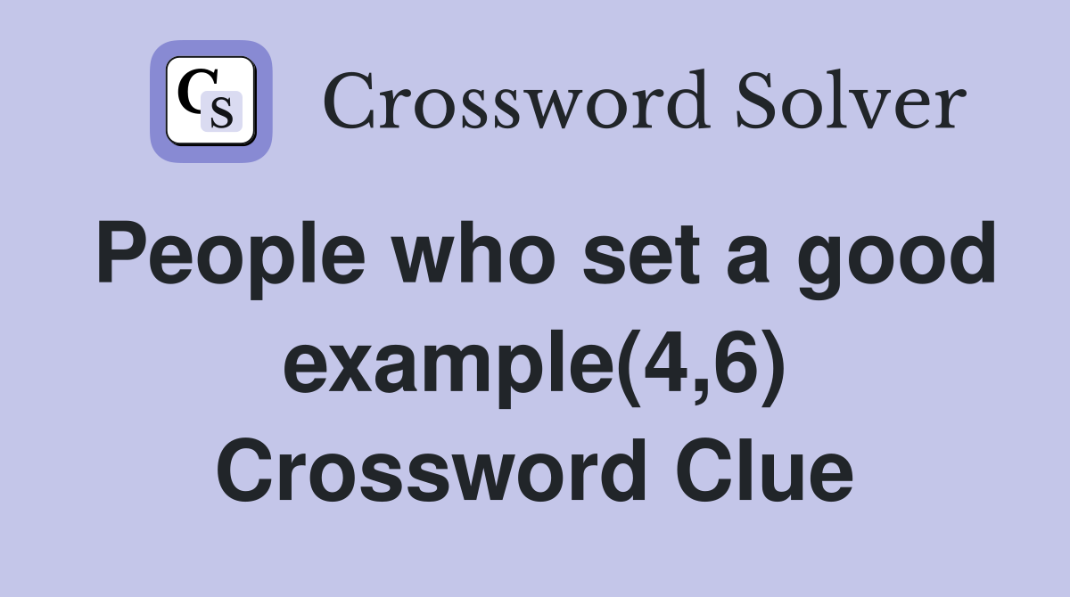 People who set a good example(4,6) Crossword Clue