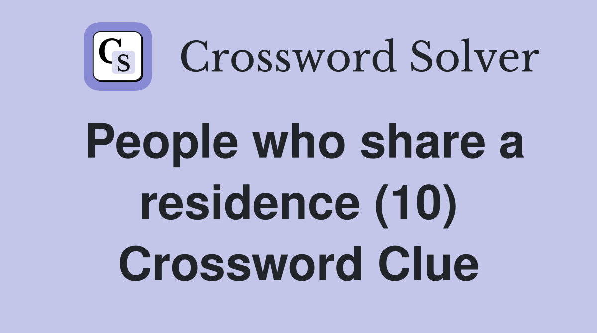 People who share a residence (10) Crossword Clue