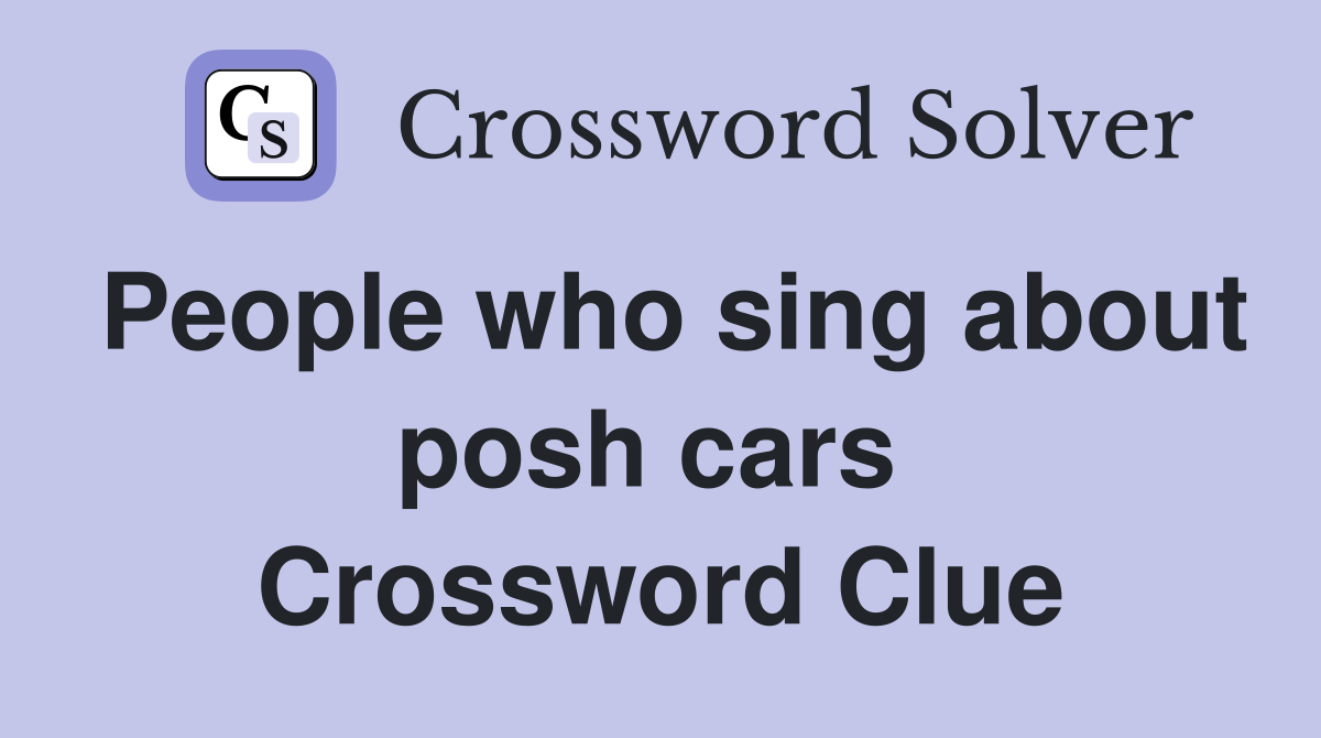 People who sing about posh cars  Crossword Clue