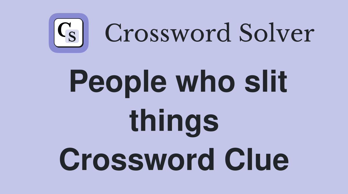 People who slit things Crossword Clue