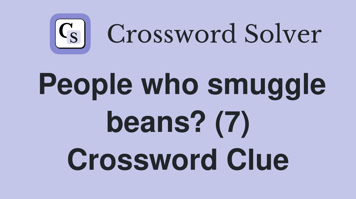 People who smuggle beans? (7) Crossword Clue