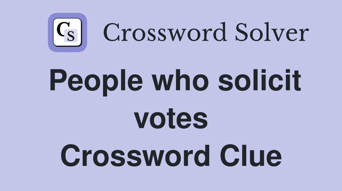 People who solicit votes Crossword Clue
