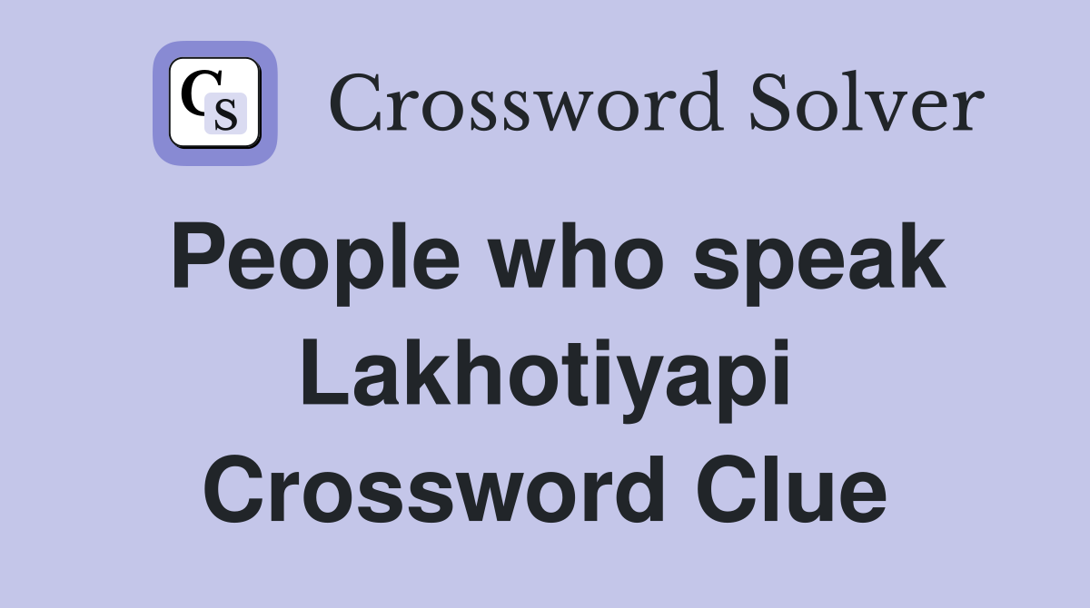 People who speak Lakhotiyapi Crossword Clue