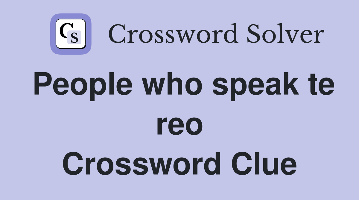 People who speak te reo Crossword Clue