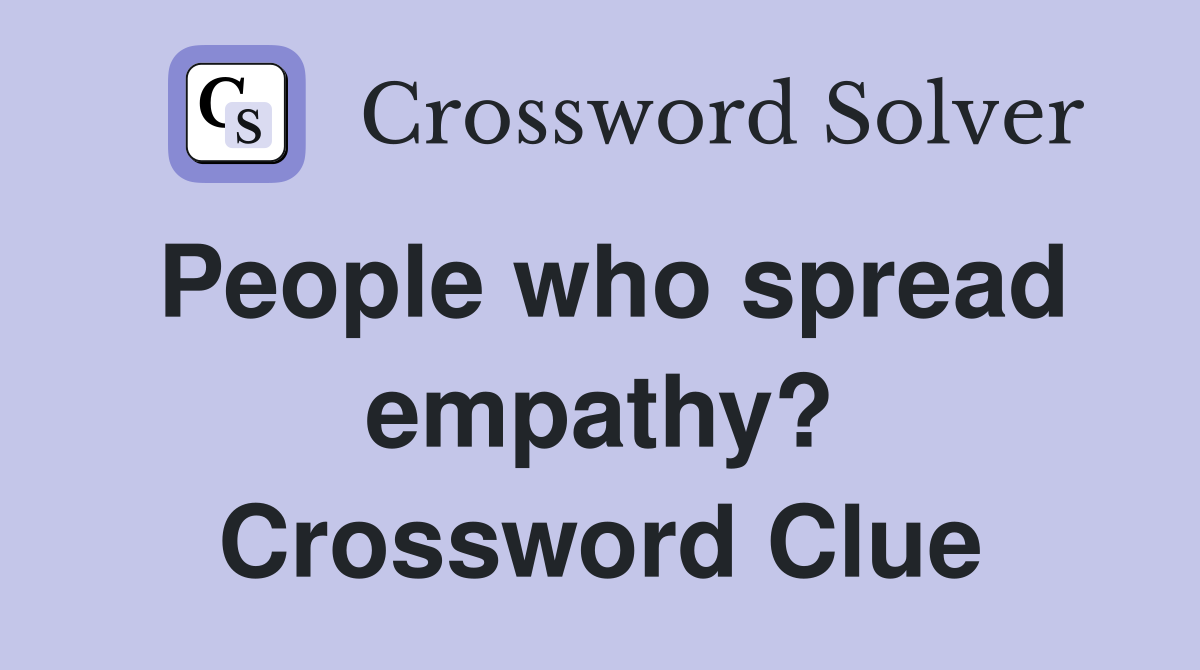 People who spread empathy? Crossword Clue