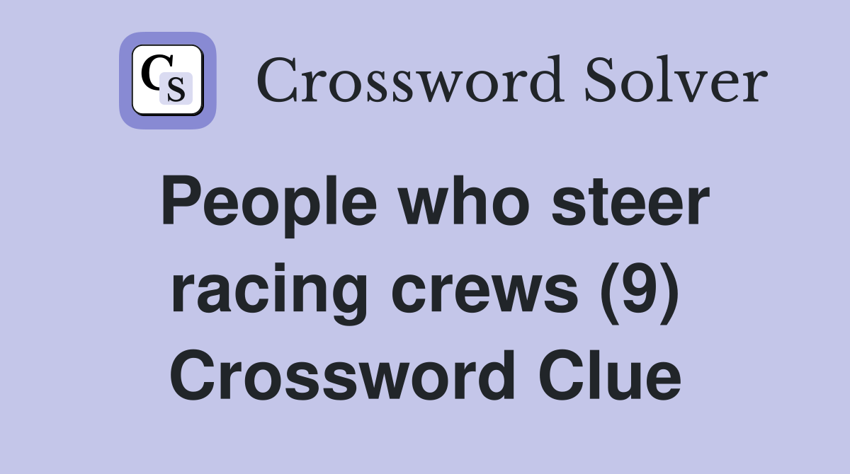 People who steer racing crews (9) Crossword Clue