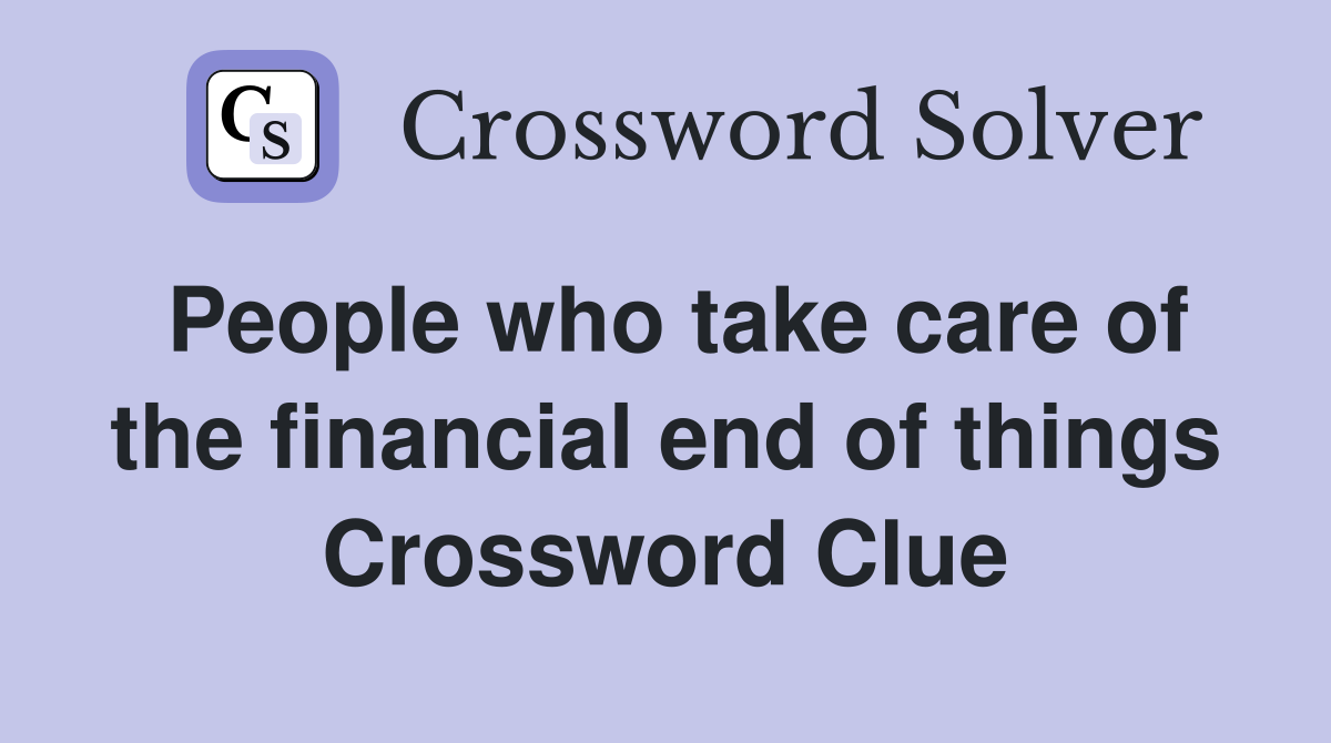 People who take care of the financial end of things Crossword Clue