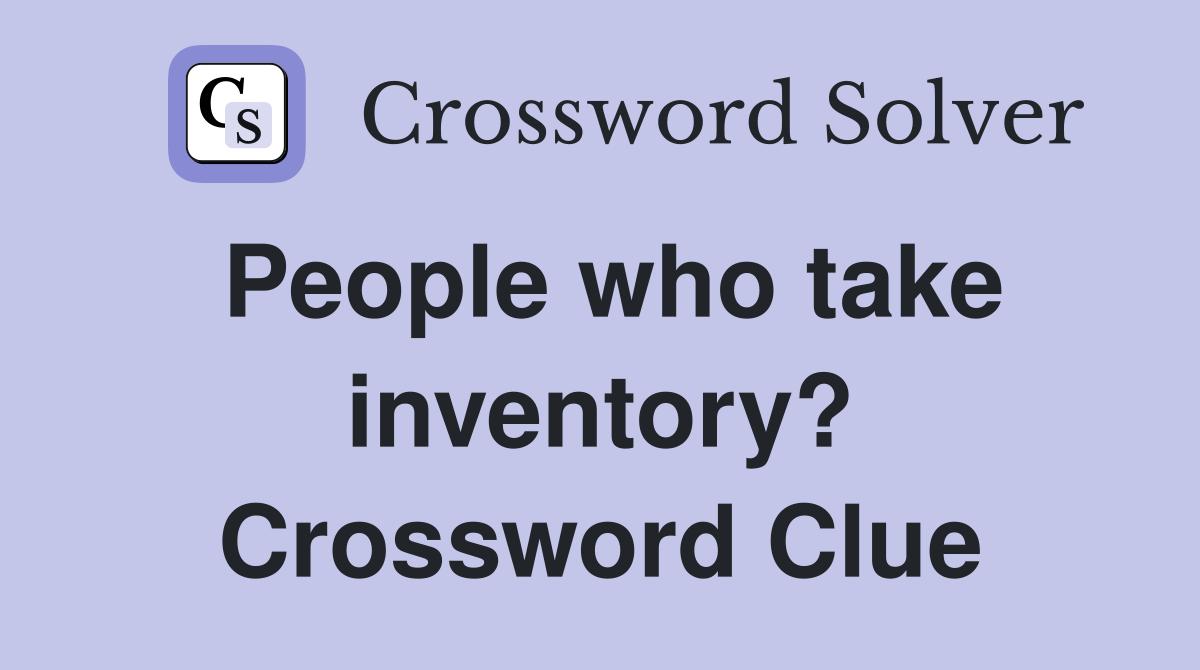 People who take inventory? Crossword Clue