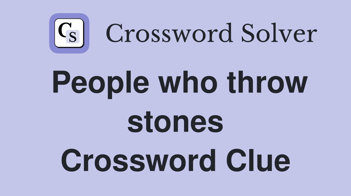 People who throw stones Crossword Clue
