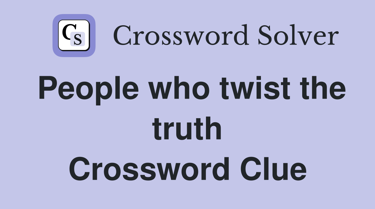 People who twist the truth Crossword Clue