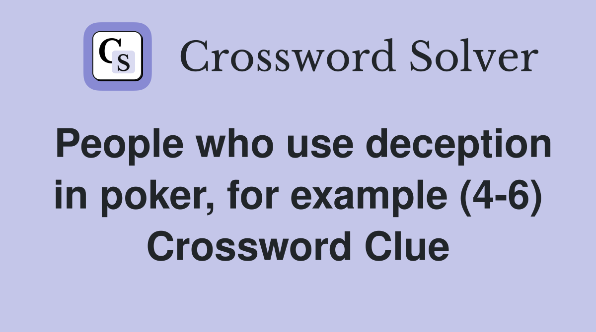People who use deception in poker, for example (4-6) Crossword Clue