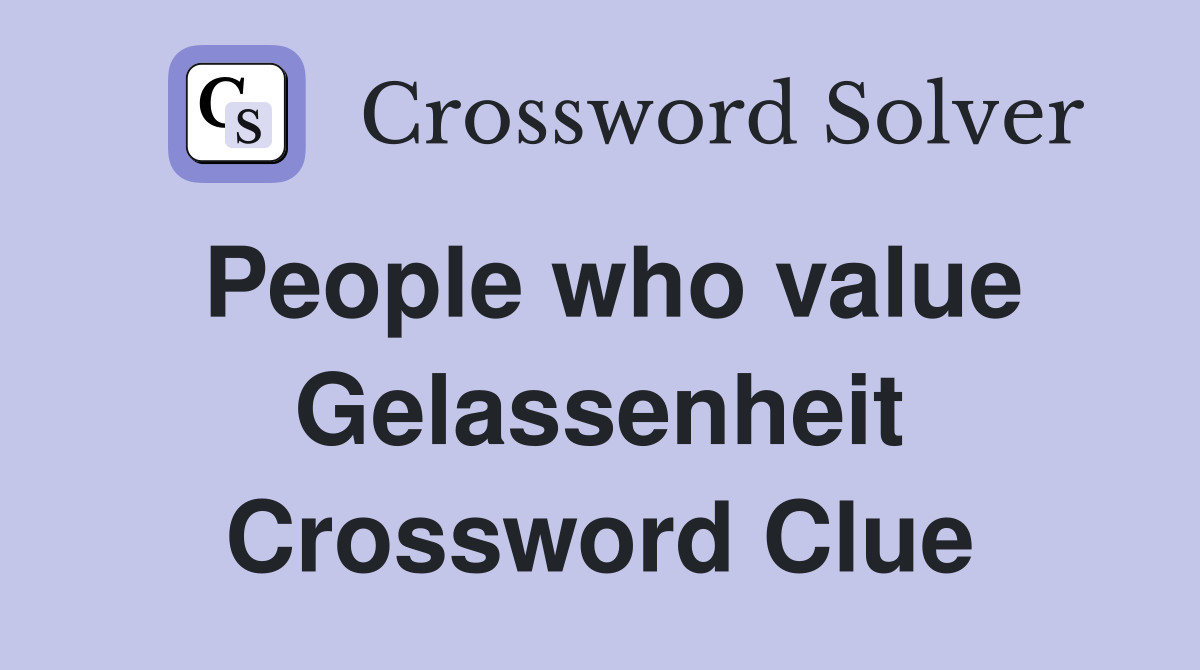 People who value Gelassenheit Crossword Clue