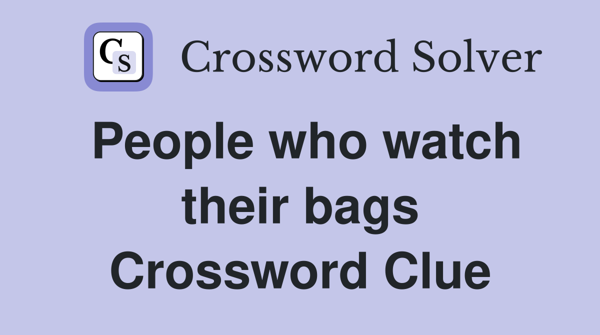 People who watch their bags Crossword Clue