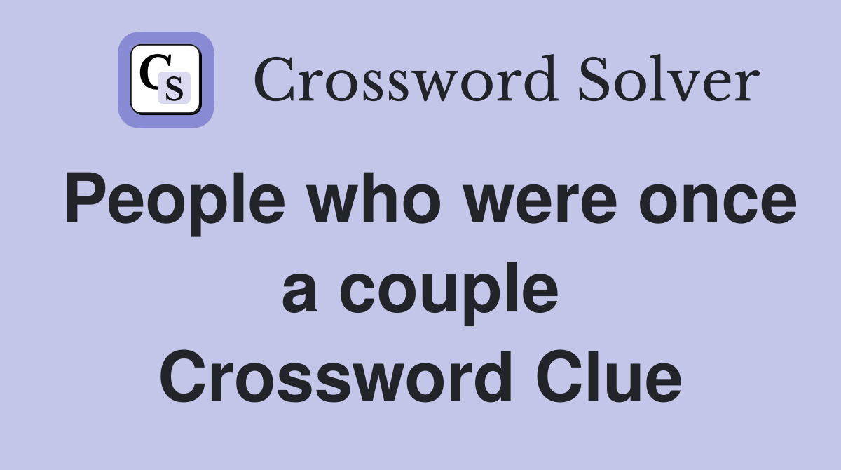 People who were once a couple Crossword Clue