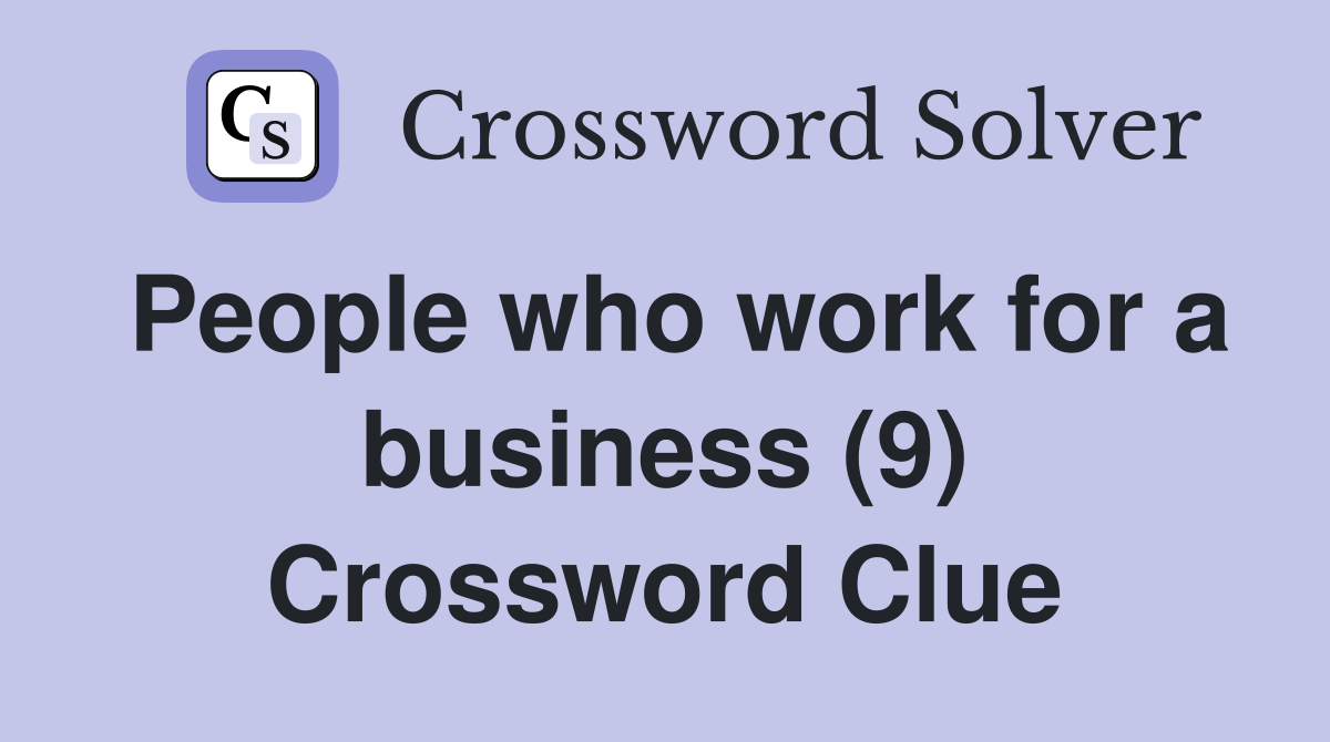 People who work for a business (9) Crossword Clue