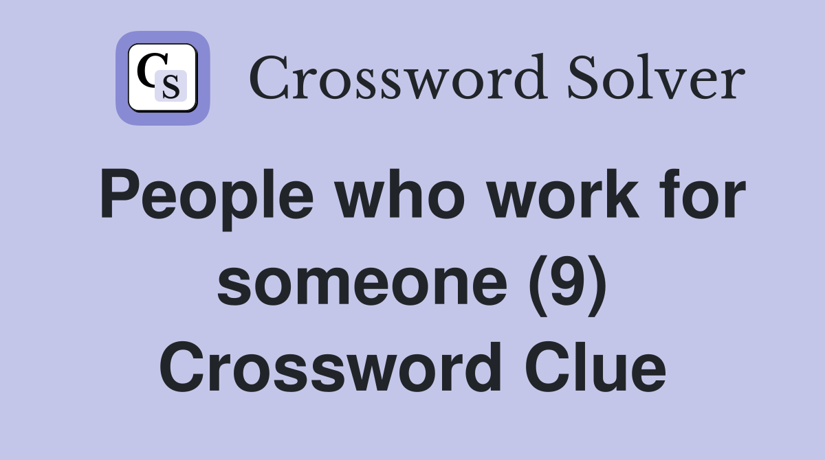 People who work for someone (9) Crossword Clue