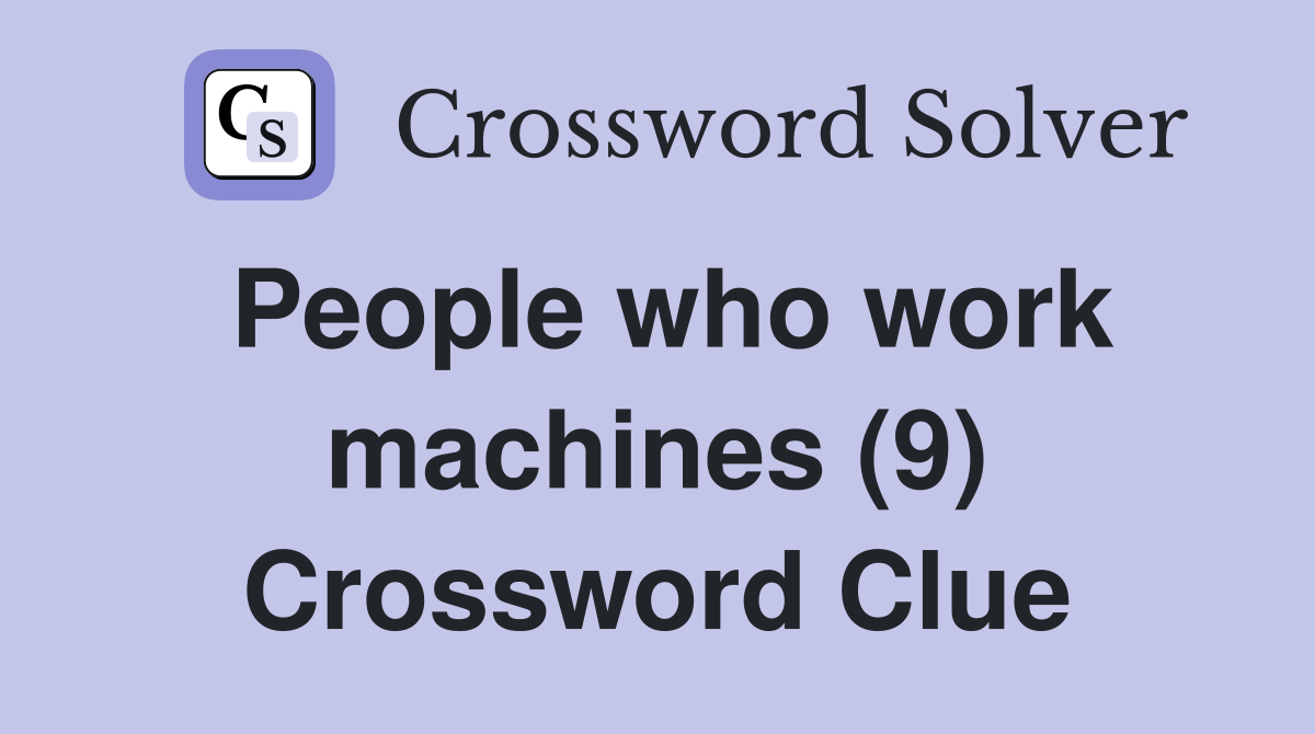 People who work machines (9) Crossword Clue