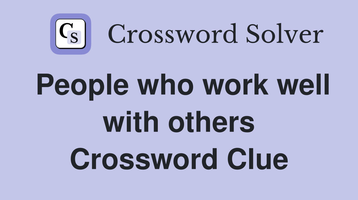 People who work well with others Crossword Clue