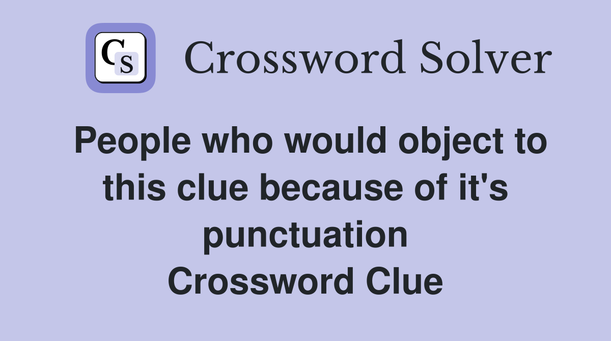 People who would object to this clue because of it's punctuation Crossword Clue