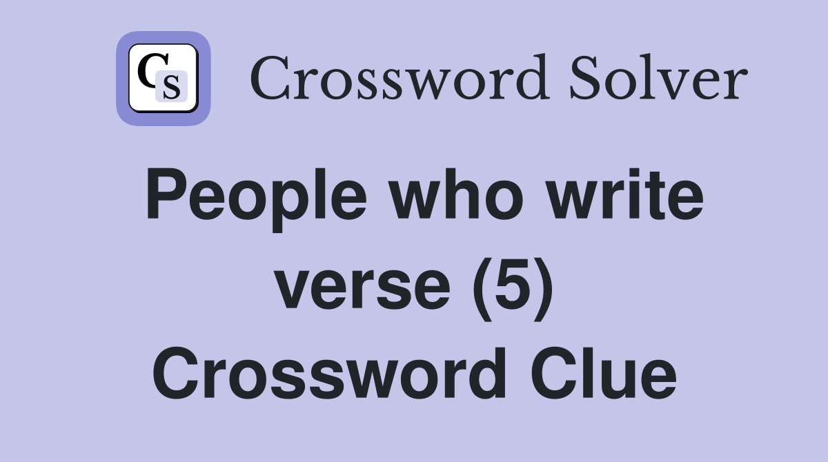 People who write verse (5) Crossword Clue