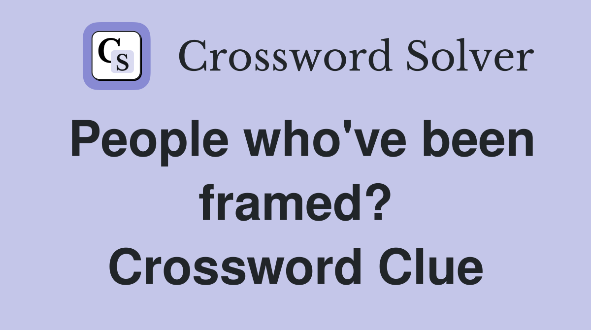 People who've been framed? Crossword Clue