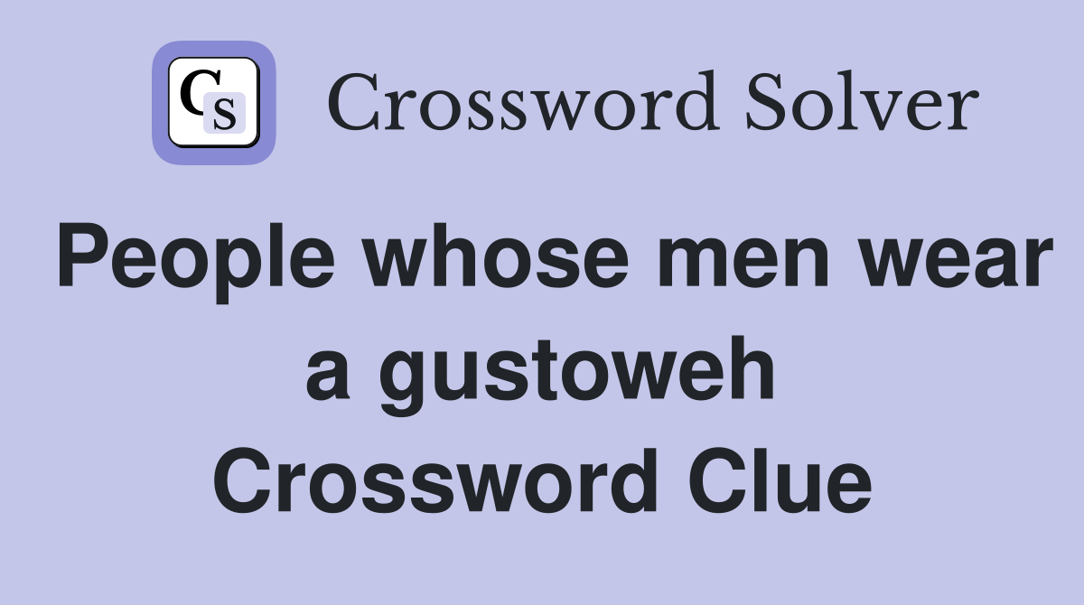 People whose men wear a gustoweh Crossword Clue