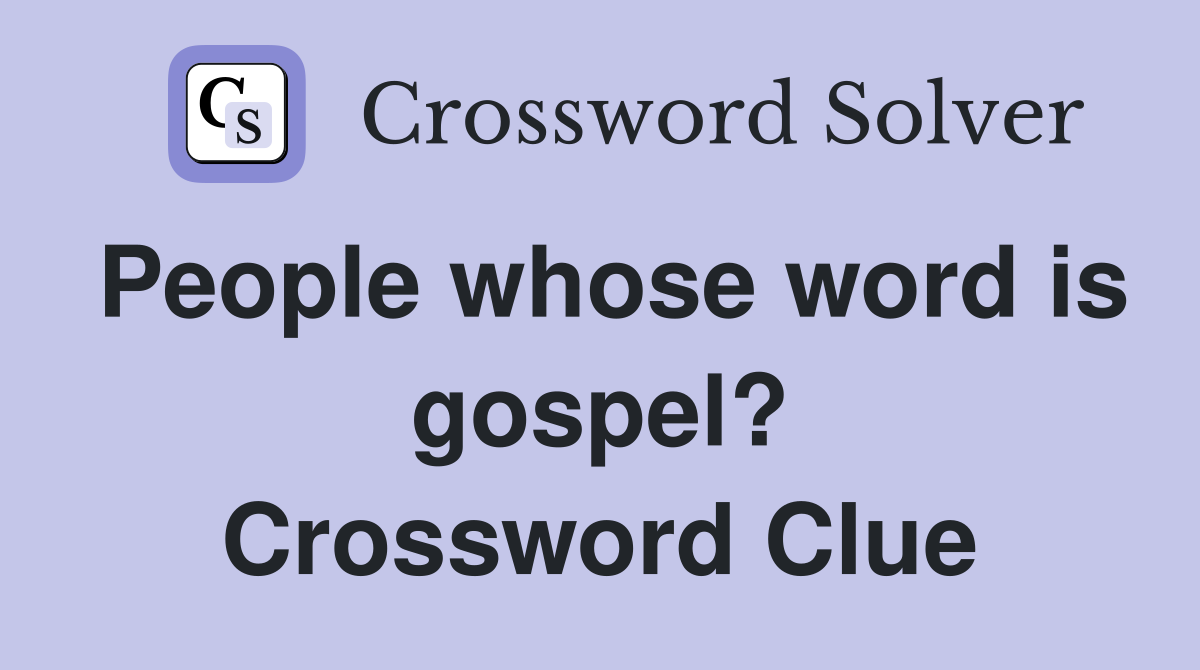 People whose word is gospel? Crossword Clue