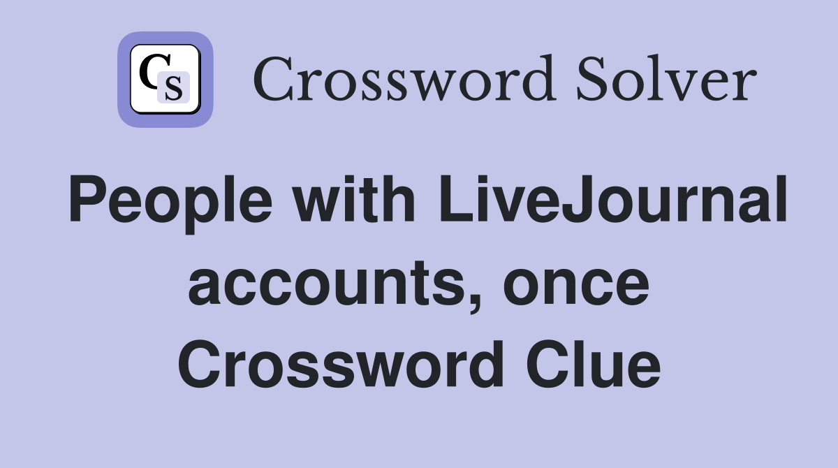 People with LiveJournal accounts, once Crossword Clue