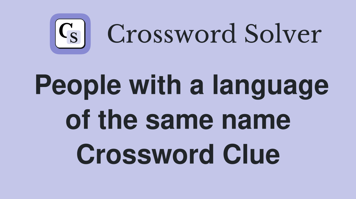People with a language of the same name Crossword Clue