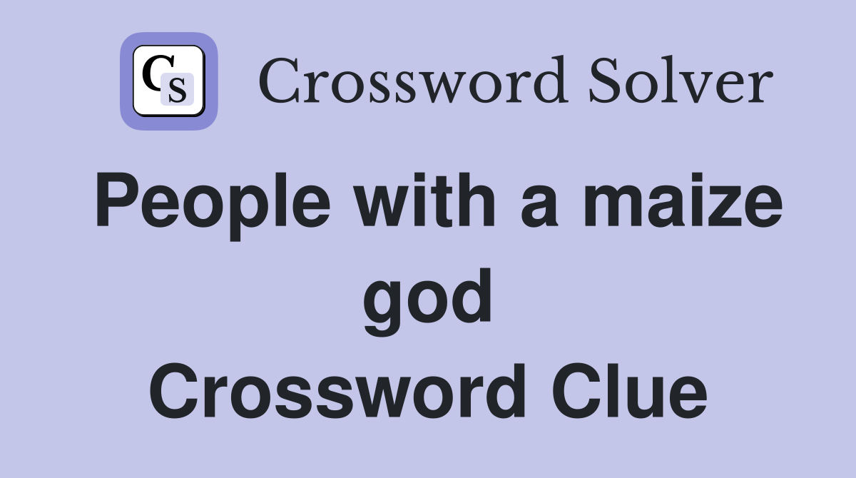 People with a maize god Crossword Clue
