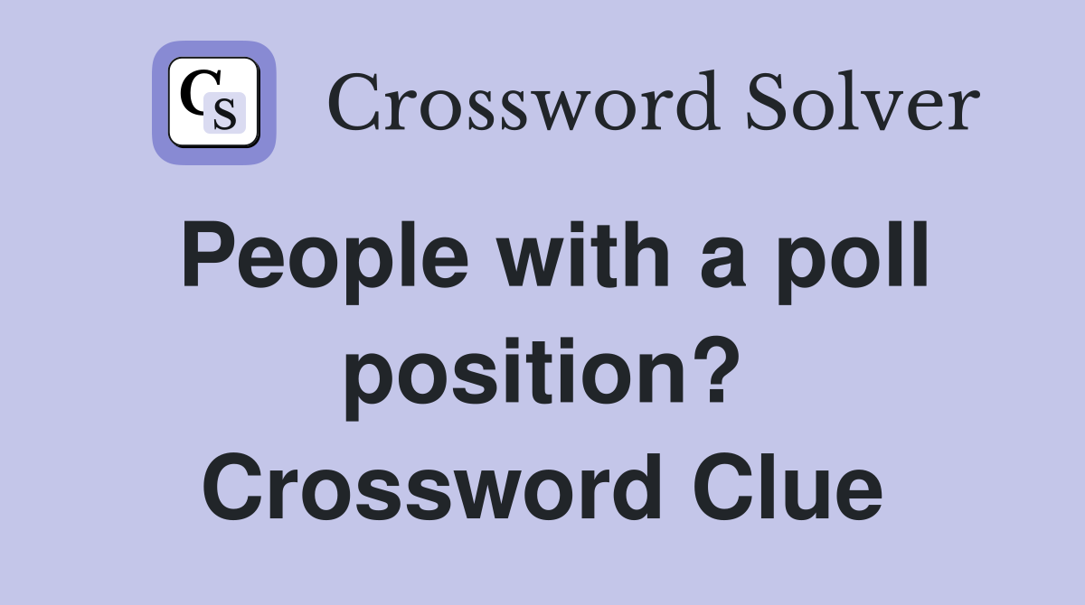 People with a poll position? Crossword Clue