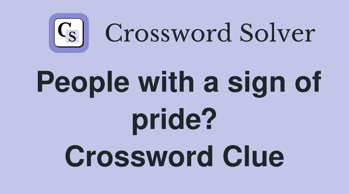 People with a sign of pride? Crossword Clue