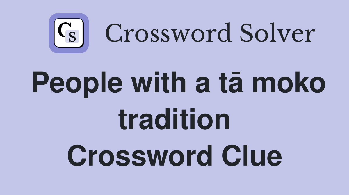 People with a tā moko tradition Crossword Clue