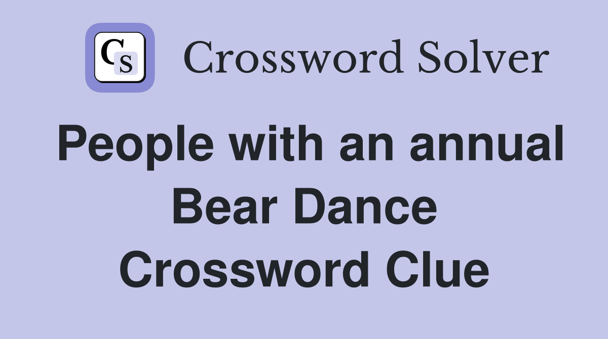 People with an annual Bear Dance Crossword Clue