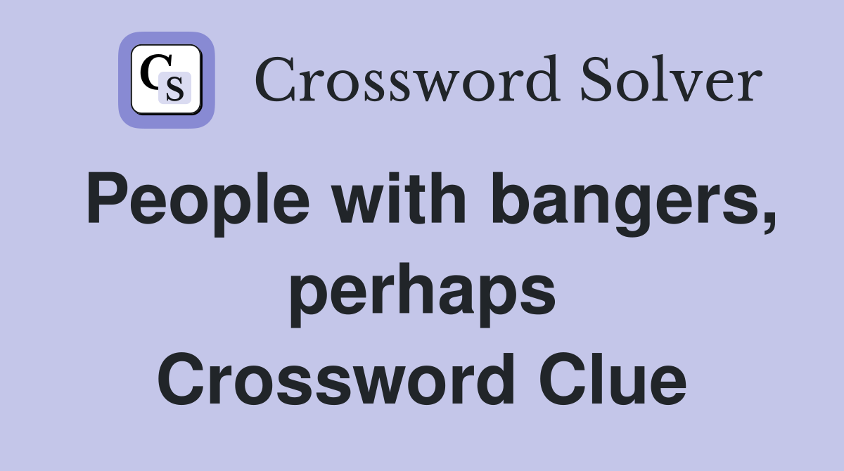 People with bangers, perhaps Crossword Clue